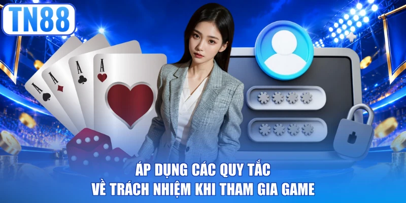 Áp dụng các quy tắc về trách nhiệm khi tham gia game