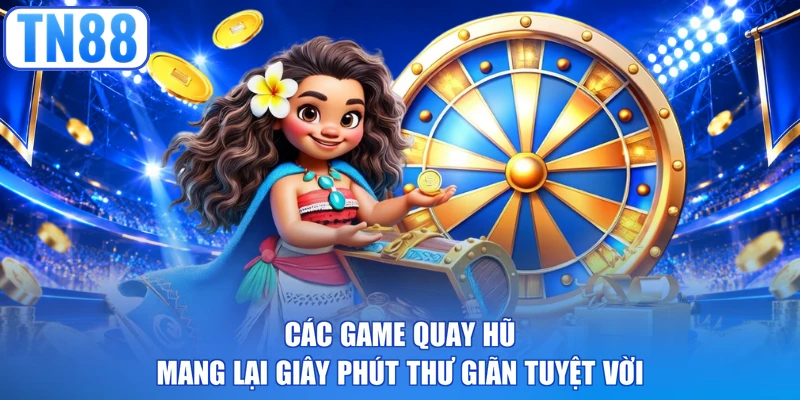 Các game quay hũ mang lại giây phút thư giãn tuyệt vời