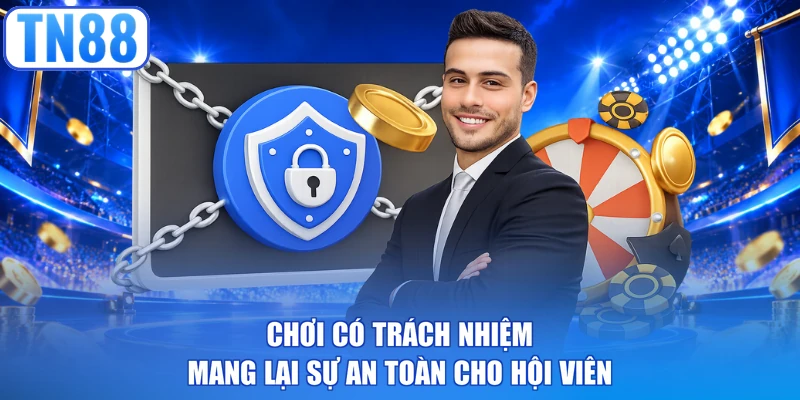 Chơi có trách nhiệm mang lại sự an toàn cho hội viên