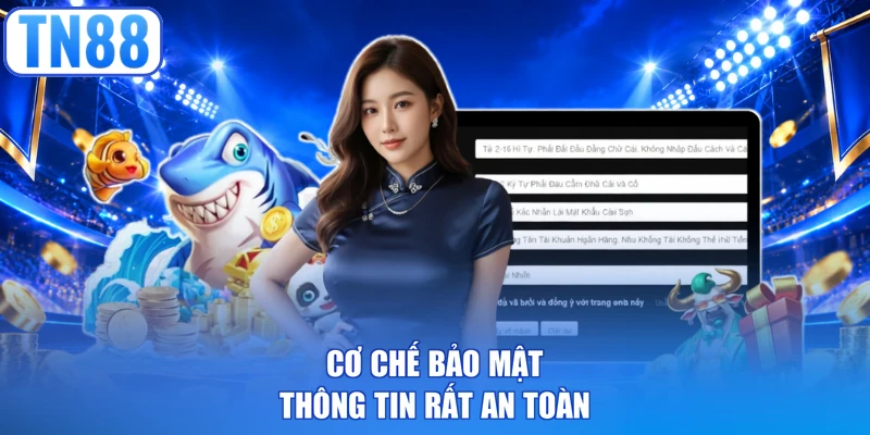 Cơ chế bảo mật thông tin rất an toàn
