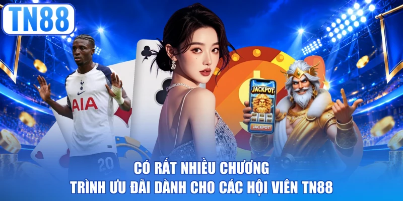Có rất nhiều chương trình ưu đãi dành cho các hội viên TN88