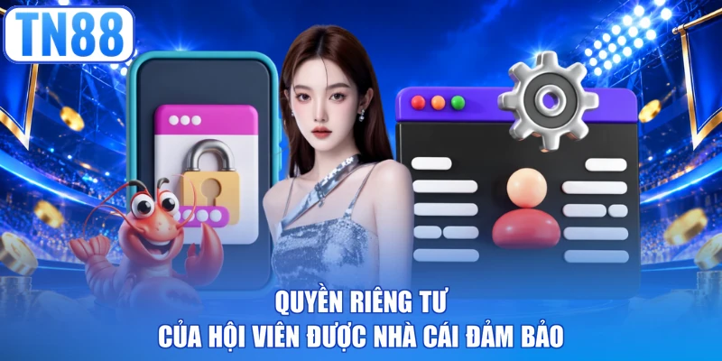 Quyền riêng tư của hội viên được nhà cái đảm bảo
