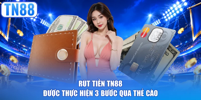Rút tiền TN88 được thực hiện 3 bước qua thẻ cào
