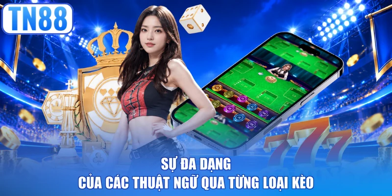 Sự đa dạng của các thuật ngữ qua từng loại kèo