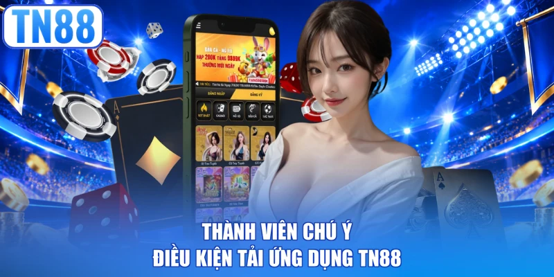 Thành viên chú ý điều kiện tải ứng dụng TN88