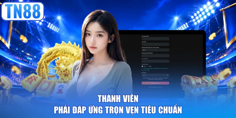 Thành viên phải đáp ứng trọn vẹn tiêu chuẩn
